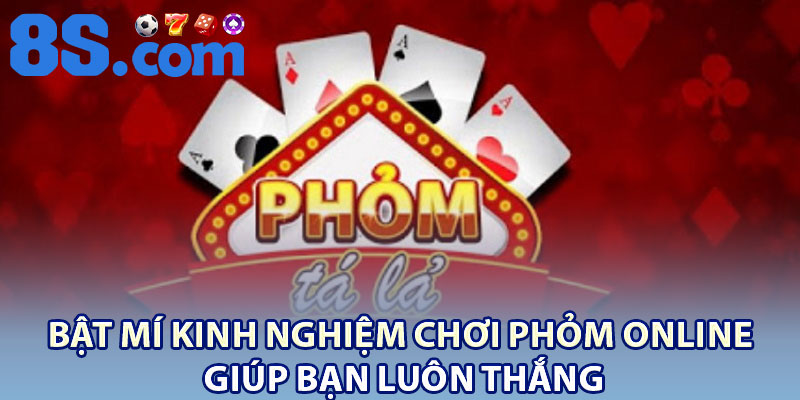 Phỏm Online – Game Đánh Bài Hấp Dẫn Cho Hội Viên 8S 3 Bật mí kinh nghiệm chơi Phỏm Online giúp bạn luôn thắng