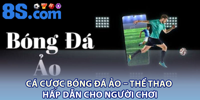 Cá Cược Bóng Đá Ảo – Thể Thao Hấp Dẫn Cho Người Chơi 1 Ca Cuoc Bong Da Ao – The Thao Hap Dan Cho Nguoi Choi