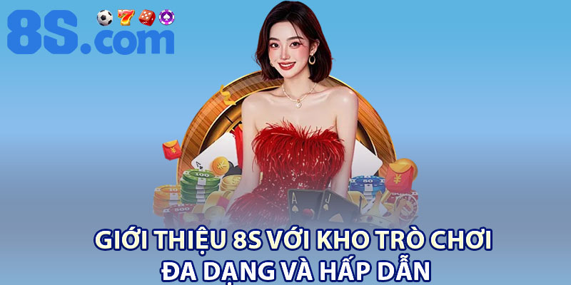 Giới Thiệu 8S – Nền Tảng Giải Trí Trực Tuyến Hàng Đầu 2 Giới thiệu 8S với kho trò chơi đa dạng và hấp dẫn