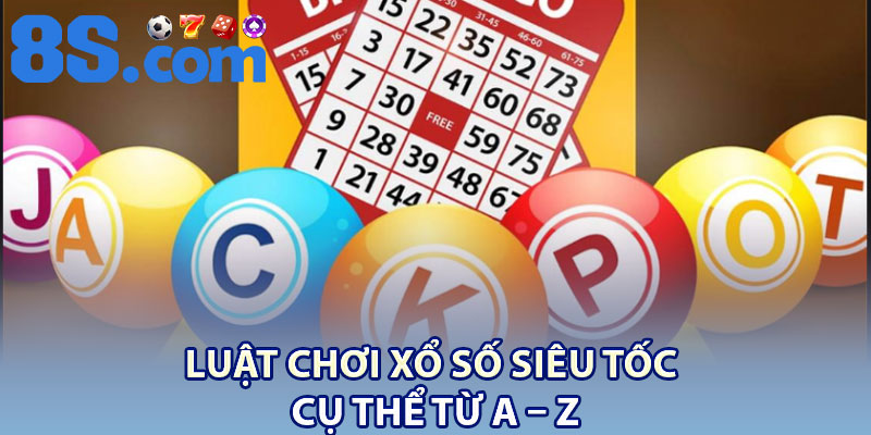 Xổ Số Siêu Tốc – Tìm Hiểu Luật Lệ Và Mẹo Thắng 3 Luật chơi xổ số siêu tốc cụ thể từ A – Z
