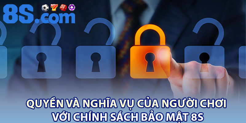 Chính Sách Bảo Mật 8S – Đảm Bảo Quyền Lợi Người Chơi 3 Quyền và nghĩa vụ của người chơi với chính sách bảo mật 8S