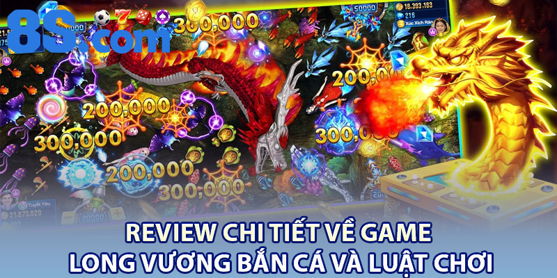 Long Vương Bắn Cá – Review Trò Chơi Săn Boss Hấp Dẫn 3 Review chi tiết về game Long Vương Bắn Cá và luật chơi