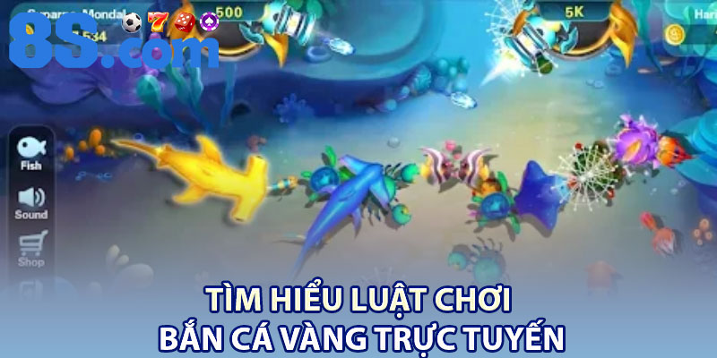 Bắn Cá Vàng – Cách Chơi Dễ Ăn Tiền Và Hiệu Quả 3 Tìm hiểu luật chơi Bắn Cá Vàng trực tuyến