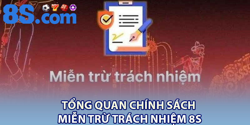 Miễn Trừ Trách Nhiệm 8S – Nội Dung Người Chơi Cần Nắm 1 Tổng quan chính sách miễn trừ trách nhiệm 8S