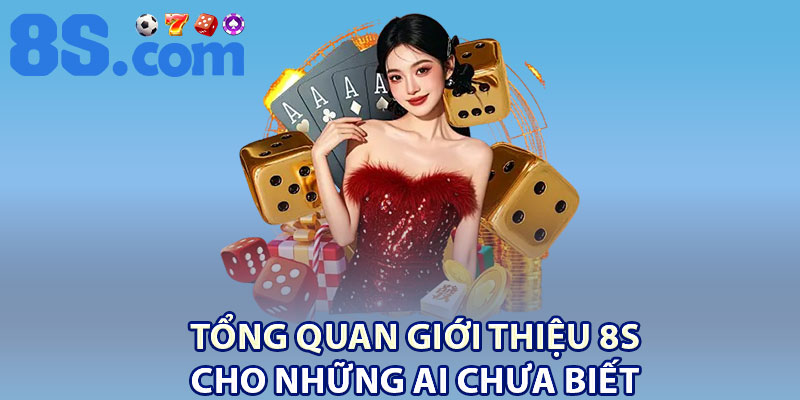 Giới Thiệu 8S – Nền Tảng Giải Trí Trực Tuyến Hàng Đầu 1 Tổng quan giới thiệu 8S cho những ai chưa biết