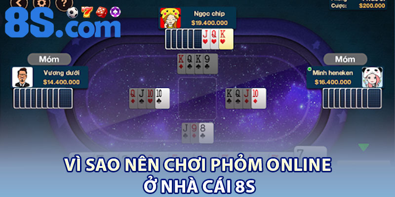 Phỏm Online – Game Đánh Bài Hấp Dẫn Cho Hội Viên 8S 4 Vì sao nên chơi Phỏm Online ở nhà cái 8S