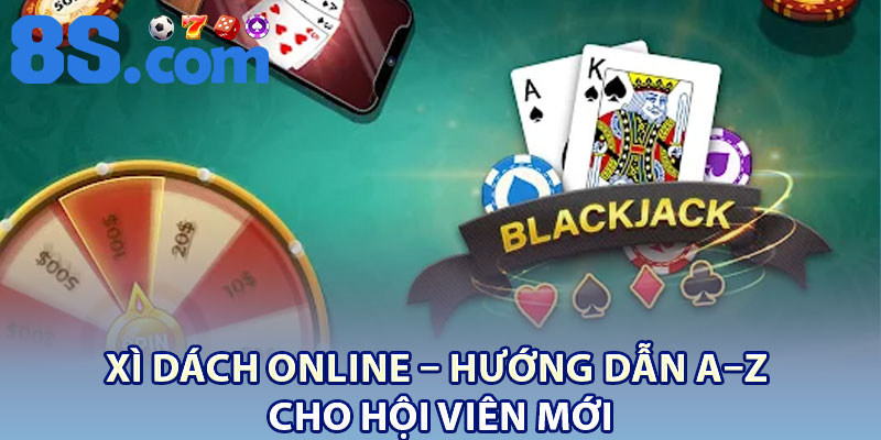 Xì Dách Online – Hướng Dẫn A–Z Cho Hội Viên Mới 1 Xi Dach Online – Huong Dan A–Z Cho Hoi Vien Moi