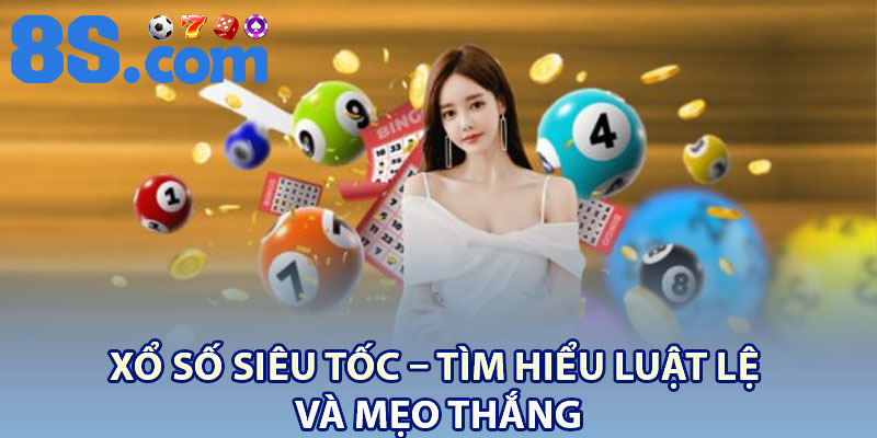 Xổ Số Siêu Tốc – Tìm Hiểu Luật Lệ Và Mẹo Thắng 5 Xo So Sieu Toc – Tim Hieu Luat Le Va Meo Thang