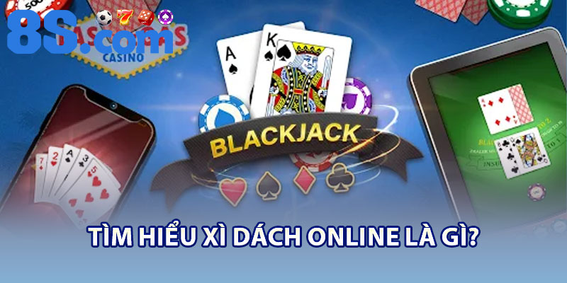 Xì Dách Online – Hướng Dẫn A–Z Cho Hội Viên Mới 2 Tìm hiểu Xì Dách Online là gì?