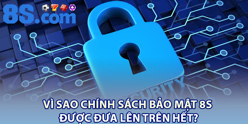 Chính Sách Bảo Mật 8S – Đảm Bảo Quyền Lợi Người Chơi 1 Vì sao chính sách bảo mật 8S được đưa lên trên hết?