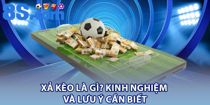 Xả Kèo Là Gì? Kinh Nghiệm Và Lưu Ý Cần Biết 1 dsfsdf