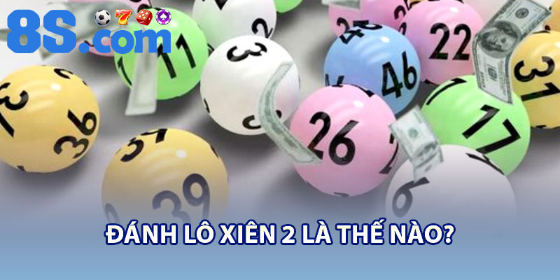 Đánh Lô Xiên 2 – Chiến Lược Đơn Giản Nhưng Hiệu Quả 2 Đánh lô xiên 2 là thế nào?
