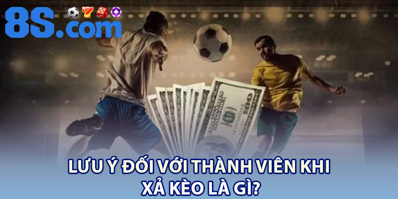 Xả Kèo Là Gì? Kinh Nghiệm Và Lưu Ý Cần Biết 4 Lưu ý đối với thành viên khi xả kèo là gì?